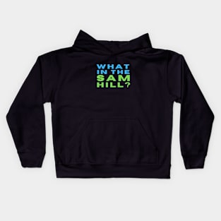 What in the Sam Hill? Kids Hoodie